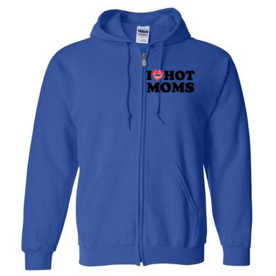 I Love Hot Moms Funny MotherS Day Heart Love Hot Moms Gift Full Zip Hoodie