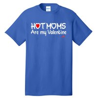 I Love Hot Moms Are My Valentine Funny Red Heart Love Moms Gift Tall T-Shirt