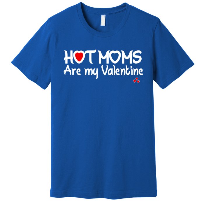 I Love Hot Moms Are My Valentine Funny Red Heart Love Moms Gift Premium T-Shirt