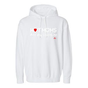 I Love Hot Moms Are My Valentine Funny Red Heart Love Moms Gift Garment-Dyed Fleece Hoodie