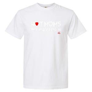 I Love Hot Moms Are My Valentine Funny Red Heart Love Moms Gift Garment-Dyed Heavyweight T-Shirt