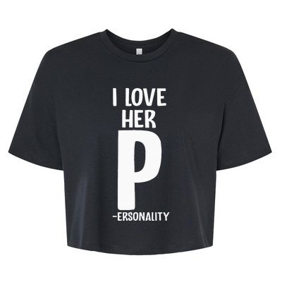 I Love Her P For Personality His And Her Couple Bella+Canvas Jersey Crop Tee