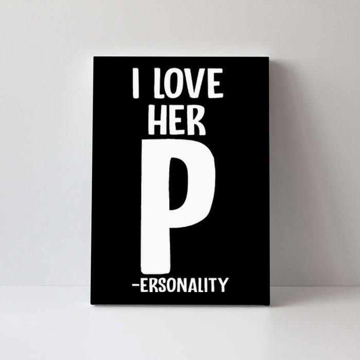 I Love Her P For Personality His And Her Couple Canvas