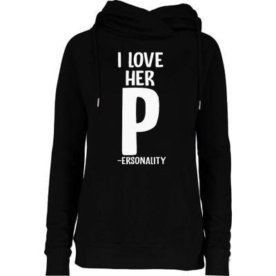 I Love Her P For Personality His And Her Couple Womens Funnel Neck Pullover Hood