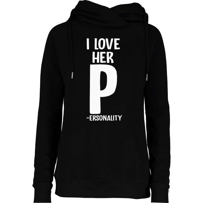 I Love Her P For Personality His And Her Couple Womens Funnel Neck Pullover Hood