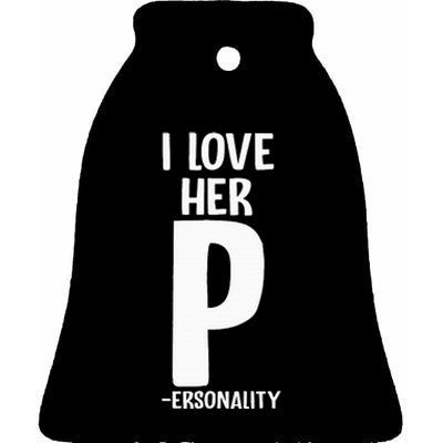 I Love Her P For Personality His And Her Couple Ceramic Bell Ornament