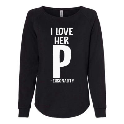 I Love Her P For Personality His And Her Couple Womens California Wash Sweatshirt