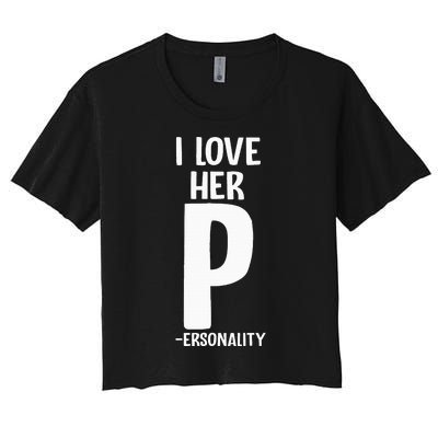 I Love Her P For Personality His And Her Couple Women's Crop Top Tee