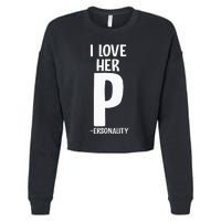 I Love Her P For Personality His And Her Couple Cropped Pullover Crew