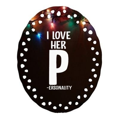 I Love Her P For Personality His And Her Couple Ceramic Oval Ornament