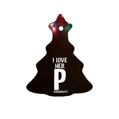 I Love Her P For Personality His And Her Couple Ceramic Tree Ornament