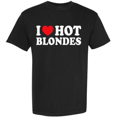 I Love Hot Blondes I Heart Hot Blonde Garment-Dyed Heavyweight T-Shirt