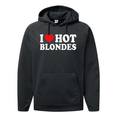 I Love Hot Blondes I Heart Hot Blonde Performance Fleece Hoodie