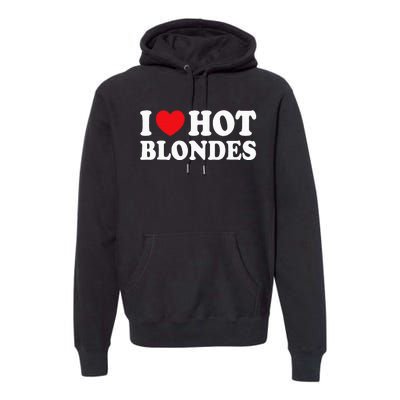 I Love Hot Blondes I Heart Hot Blonde Premium Hoodie