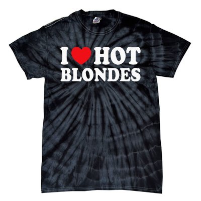 I Love Hot Blondes I Heart Hot Blonde Tie-Dye T-Shirt