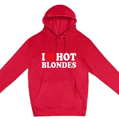 I Love Hot Blondes I Heart Hot Blonde Premium Pullover Hoodie