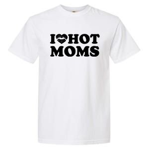 I Love Hot Moms Funny MotherS Day Heart Love Hot Moms Cute Gift Garment-Dyed Heavyweight T-Shirt