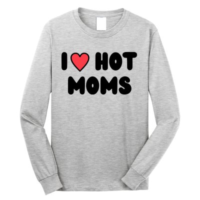 I Love Hot Moms Funny Red Heart Love Moms Long Sleeve Shirt