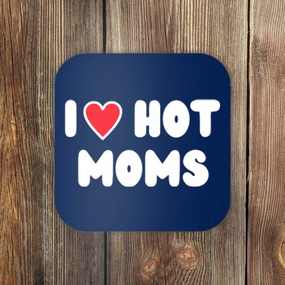 I Love Hot Moms Funny Red Heart Love Moms Coaster