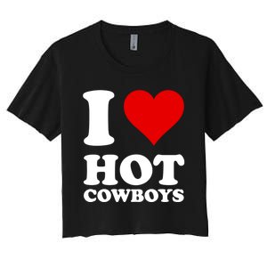 I Love Hot Cowboys I Heart Cowboys Funny Country Western Women's Crop Top Tee