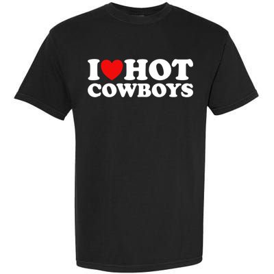 I Love Hot Cowboys I Heart Hot Cowboys Lover Gift Cowgirl Great Gift Garment-Dyed Heavyweight T-Shirt