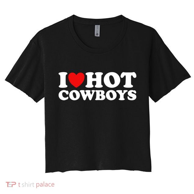 I Love Hot Cowboys I Heart Hot Cowboys Lover Gift Cowgirl Great Gift Crop Top