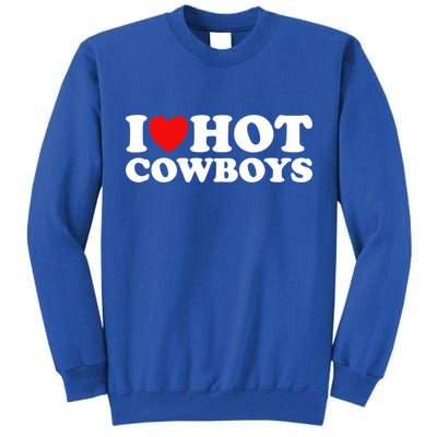 I Love Hot Cowboys I Heart Hot Cowboys Lover Gift Cowgirl Great Gift Tall Sweatshirt