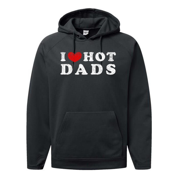 I Love Hot Dads I Heart Hot Dads Performance Fleece Hoodie