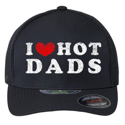 I Love Hot Dads I Heart Hot Dads Flexfit Unipanel Trucker Cap