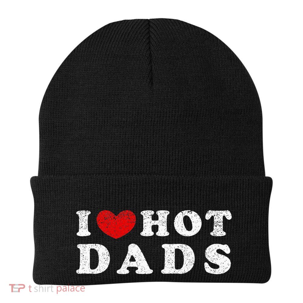 I Love Hot Dads I Heart Hot Dads Beanie