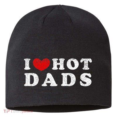 I Love Hot Dads I Heart Hot Dads Sustainable Beanie