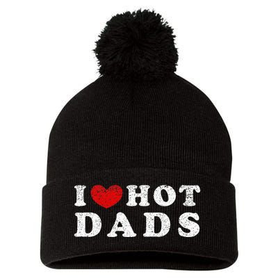 I Love Hot Dads I Heart Hot Dads Pom Pom 12in Knit Beanie