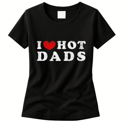 I Love Hot Dads I Heart Hot Dads Womens T-Shirt