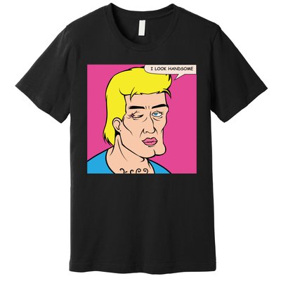 I Look Handsome Premium T-Shirt