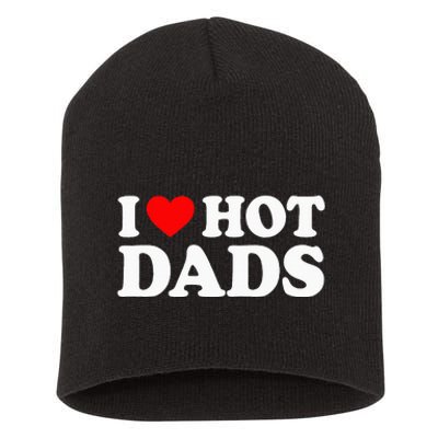 I Love Hot Dads Short Acrylic Beanie