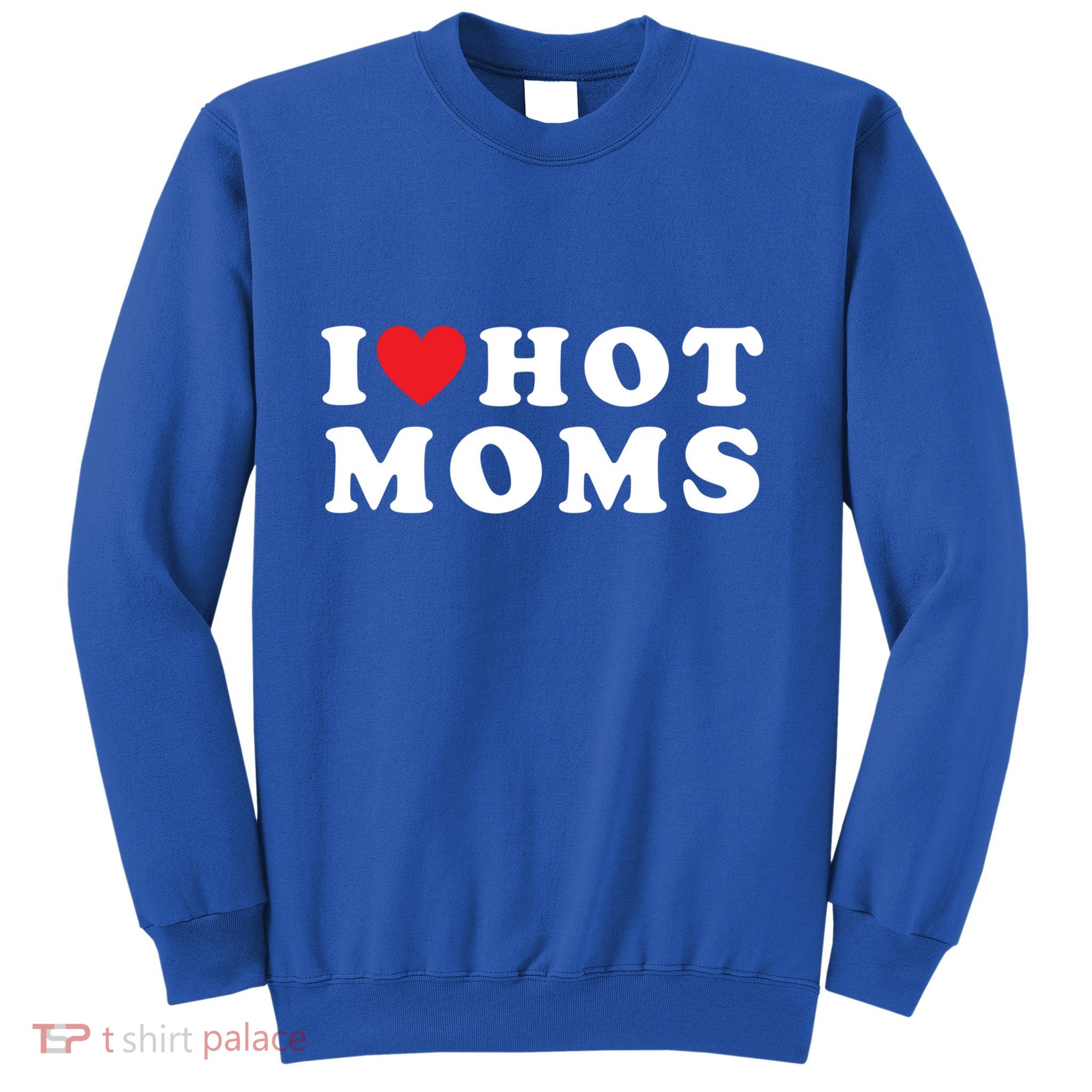 I Love Hot Moms Funny Red Heart Love Moms Funny Great Gift Sweatshirt