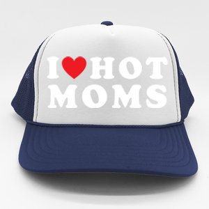 I Love Hot Moms Funny Red Heart Love Moms Funny Great Gift Trucker Hat