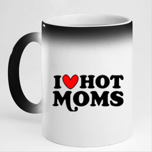 I Love Hot Moms I Heart Hot Moms Milf Funny 11oz Black Color Changing Mug