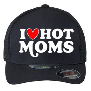 I Love Hot Moms I Heart Hot Moms Milf Funny Flexfit Unipanel Trucker Cap