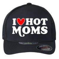 I Love Hot Moms I Heart Hot Moms Milf Funny Flexfit Unipanel Trucker Cap