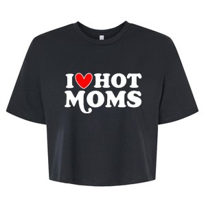 I Love Hot Moms I Heart Hot Moms Milf Funny Bella+Canvas Jersey Crop Tee