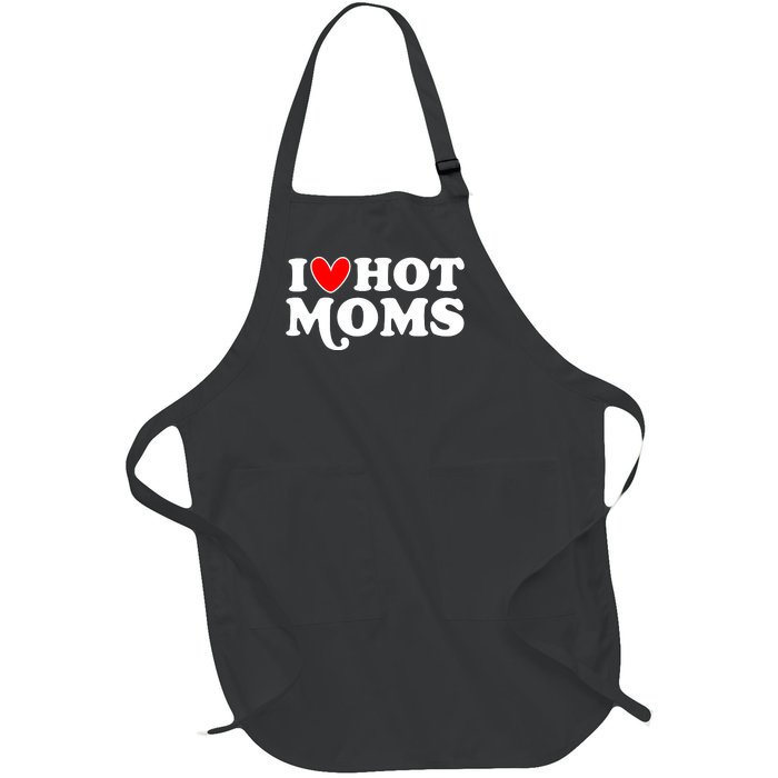 I Love Hot Moms I Heart Hot Moms Milf Funny Full-Length Apron With Pockets