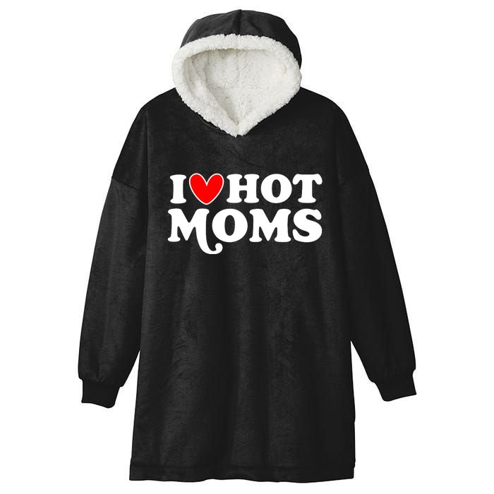 I Love Hot Moms I Heart Hot Moms Milf Funny Hooded Wearable Blanket