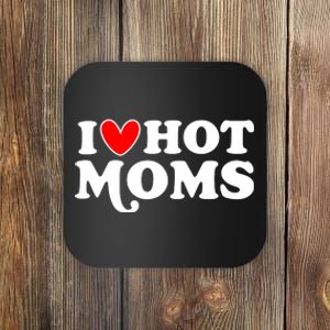 I Love Hot Moms I Heart Hot Moms Milf Funny Coaster