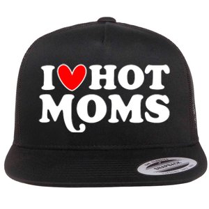 I Love Hot Moms I Heart Hot Moms Milf Funny Flat Bill Trucker Hat