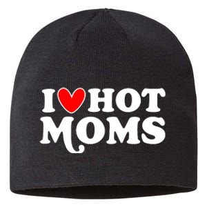 I Love Hot Moms I Heart Hot Moms Milf Funny Sustainable Beanie