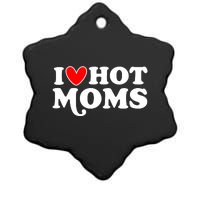 I Love Hot Moms I Heart Hot Moms Milf Funny Ceramic Star Ornament