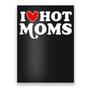 I Love Hot Moms I Heart Hot Moms Milf Funny Poster