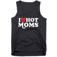 I Love Hot Moms I Heart Hot Moms Milf Funny Tank Top