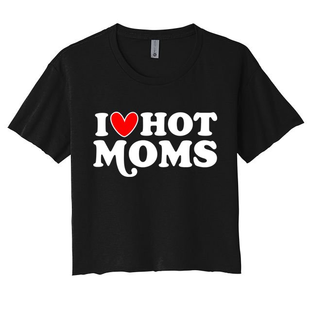 I Love Hot Moms I Heart Hot Moms Milf Funny Crop Top